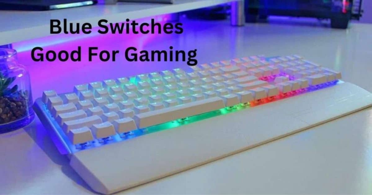 Are Blue Switches Good For Gaming